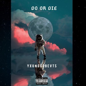 Listen to Do or Die (Explicit) song with lyrics from YXUNGXGBEVTS