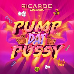อัลบัม Pump Dat Pussy (Explicit) ศิลปิน Ricardo Moreno