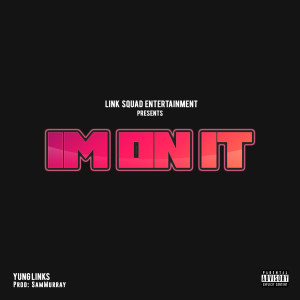 收聽Yung Links的Im on It (Explicit)歌詞歌曲