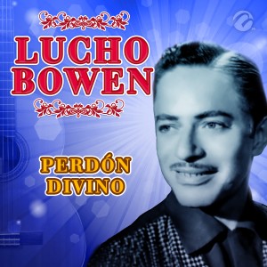 ดาวน์โหลดและฟังเพลง Perdón Divino พร้อมเนื้อเพลงจาก Lucho Bowen