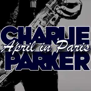 ดาวน์โหลดและฟังเพลง April in Paris พร้อมเนื้อเพลงจาก Charlie Parker