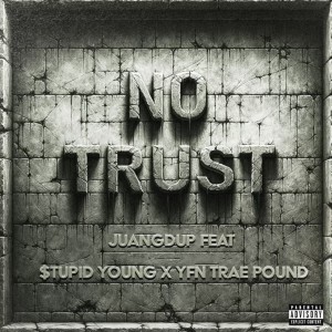 Juangdup的專輯No Trust (feat. $tupid Young & YFN Trae Pound) (Explicit)