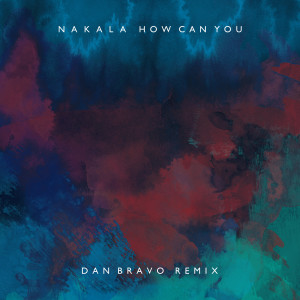 ดาวน์โหลดและฟังเพลง How Can You (Dan Bravo Remix) (Remix) พร้อมเนื้อเพลงจาก Nakala