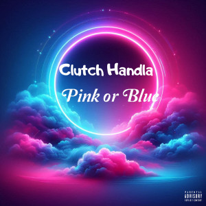 Album Pink or Blue (Explicit) from Clutch Handla