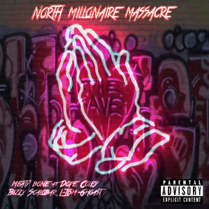 Listen to North Millionaire Massacre (Explicit) song with lyrics from MeatyBone