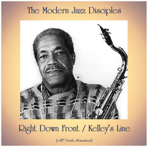 อัลบัม Right Down Front / Kelley's Line (All Tracks Remastered) ศิลปิน The Modern Jazz Disciples
