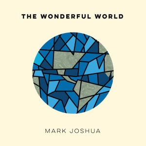 收聽Mark Joshua的The Wonderful World歌詞歌曲