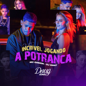 收聽Mc Gabzin的Incrível Jogando a Potranca歌詞歌曲