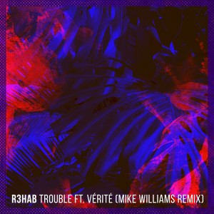 อัลบัม Trouble (Mike Williams Remix) ศิลปิน R3hab
