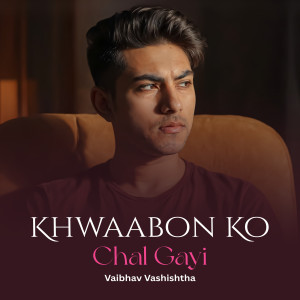 Listen to Khwaabon Ko Chal Gayi song with lyrics from Vaibhav Vashishtha