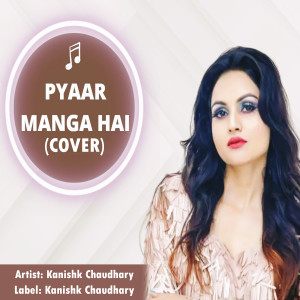 Listen to Pyaar Manga Hai (Cover) song with lyrics from Kanika Chaudhary