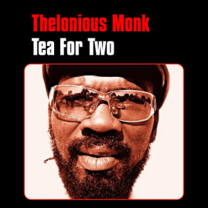 收聽Thelonious Monk的Tea for Two歌詞歌曲