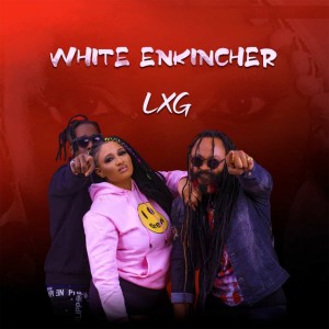 Listen to White Enkicher song with lyrics from LXG