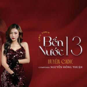อัลบัม Bến Nước 13 (feat. Nguyễn Hồng Thuận) ศิลปิน Huyền Cadie