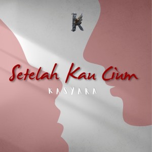 Dengarkan Setelah Kau Cium lagu dari Kasyara dengan lirik