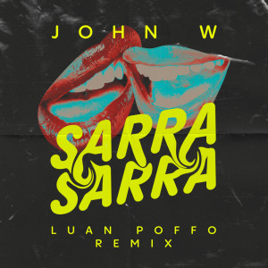 Listen to Sarra Sarra (Luan Poffo Remix) song with lyrics from John W