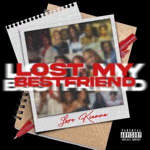 收聽Love Kianna的Lost My Best Friend (Explicit)歌詞歌曲