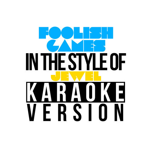 Foolish Games (In the Style of Jewel) [Karaoke Version] (Karaoke Version)