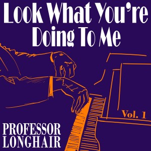ดาวน์โหลดและฟังเพลง Look What You're Doing to Me พร้อมเนื้อเพลงจาก Professor Longhair
