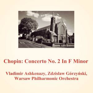 Vladimir Ashkenazy的专辑Chopin: Concerto No. 2 in F Minor