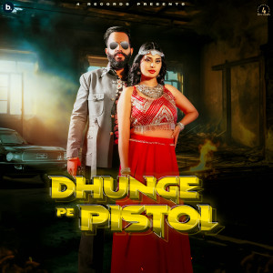Listen to Dhunge Pe Pistol song with lyrics from Mohit Sharma