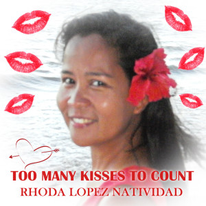 收聽RHODA LOPEZ NATIVIDAD的Too Many Kisses to Count歌詞歌曲