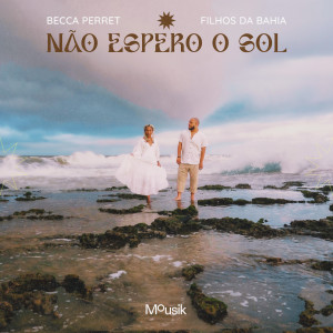 Filhos da Bahia的专辑Não Espero o Sol