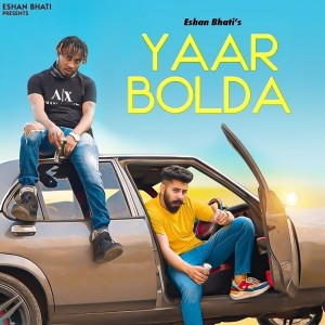 Listen to Yaar Bolda song with lyrics from Eshan Bhati