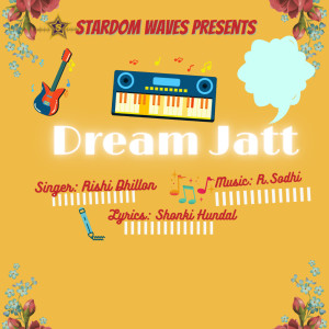 Dengarkan lagu Dream Jatt nyanyian Rishi Dhillon dengan lirik