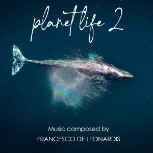Album Planet Life 2 (Original Music for Documentaries) oleh Francesco De Leonardis