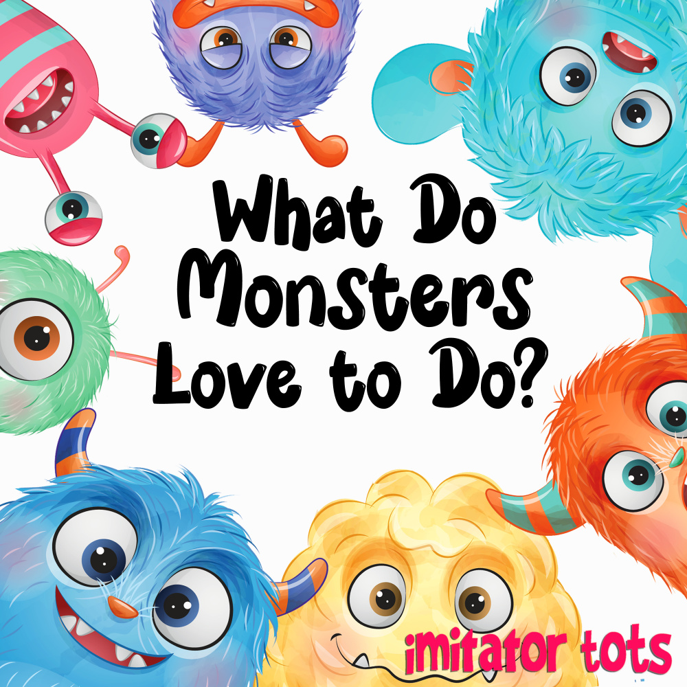 What Do Monsters Love to Do?
