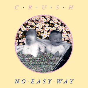 Dengarkan lagu No Easy Way nyanyian Crush dengan lirik