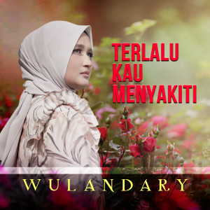 收听Wulandary的Terlalu Kau Menyakiti歌词歌曲