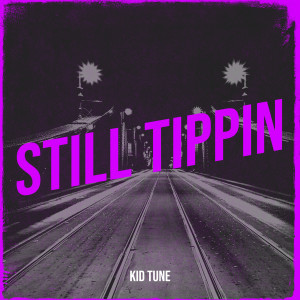 收听Kid Tune的Still Tippin歌词歌曲