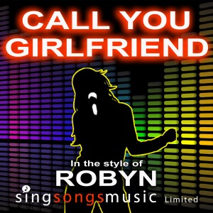 ดาวน์โหลดและฟังเพลง Call You Girlfriend (In the style of Robyn) พร้อมเนื้อเพลงจาก 2010s Karaoke Band
