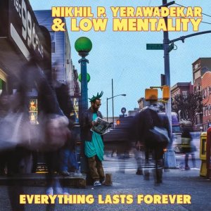 อัลบัม Everything Lasts Forever ศิลปิน Nikhil P. Yerawadekar & Low Mentality
