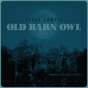Listen to Old Barn Owl song with lyrics from Sarah Sample