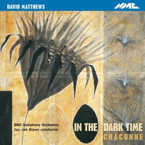 David Matthews: In the Dark Time, Op. 38 & Chaconne, Op. 43 dari Jac van Steen