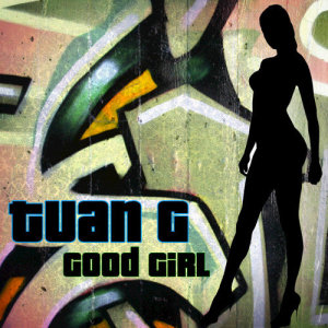 Listen to Good Girl (Explicit) song with lyrics from Tuan G