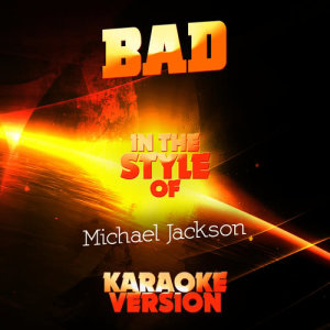 ดาวน์โหลดและฟังเพลง Bad (In the Style of Michael Jackson) [Karaoke Version] (Karaoke Version) พร้อมเนื้อเพลงจาก Ameritz Audio Karaoke