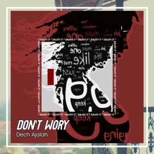 Dengarkan lagu Don't Wory nyanyian Dech Ajalah dengan lirik