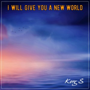 I Will Give You a New World