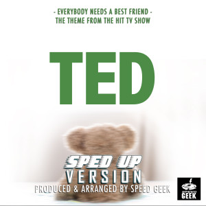 Speed Geek的专辑Everybody Needs A Best Friend (From "Ted") (Sped-Up Version)