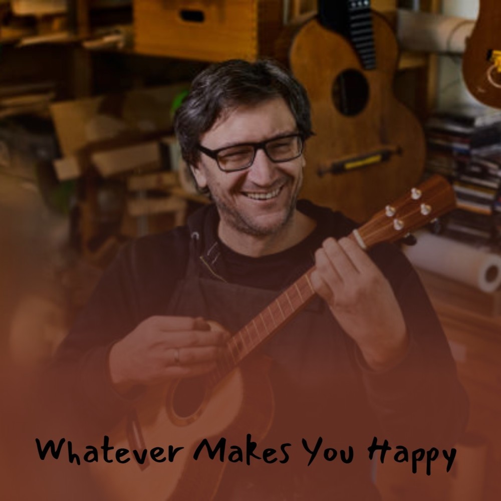 Whatever Makes You Happy