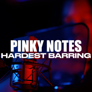 Listen to Hardest Barring (Explicit) song with lyrics from Pinky Notes