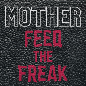 收聽Mother的Feed the Freak歌詞歌曲