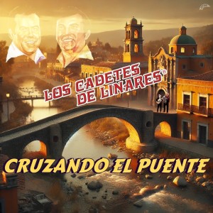 Los Cadetes De Linares的專輯Cruzando El Puente