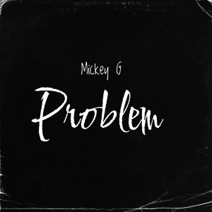 ดาวน์โหลดและฟังเพลง Problem (Explicit) พร้อมเนื้อเพลงจาก Mickey G