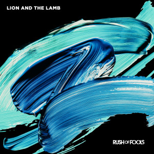 Listen to Lion and the Lamb song with lyrics from Rush Of Fools
