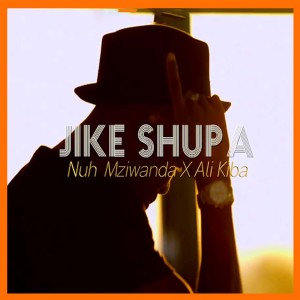Listen to Jike Shupa song with lyrics from Nuh Mziwanda